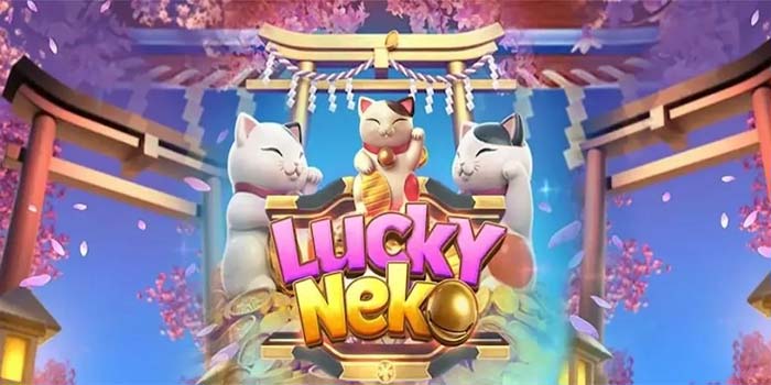 Strategi Ampuh Menang Besar di Game Slot Lucky Neko Tanpa Ribet